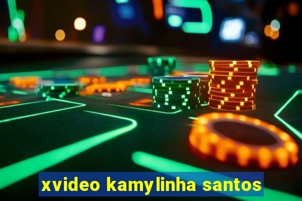 xvideo kamylinha santos